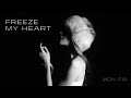 Freeze My Heart (mood video)