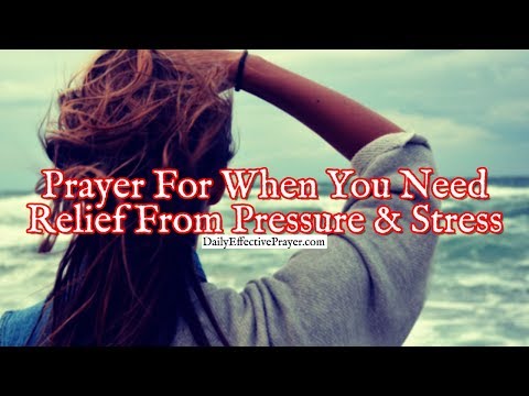 Prayer For When You Need Relief From Pressure and Stress Video