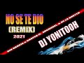 NO SE TE DIO (REMIX) - DJ YONITOOH - 2021 !