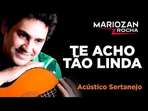 TE ACHO TÃO LINDA - CD ACÚSTICO SERTANEJO - MARIOZAN ROCHA