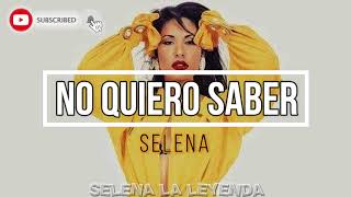 NO QUIERO SABER SELENA LETRA|LYRICS
