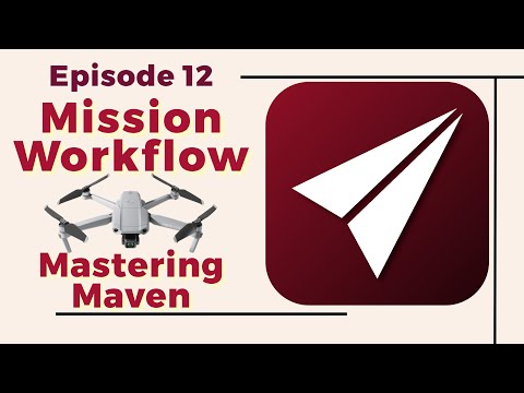 Mastering Maven: Mission Planning Workflow - Episode 13