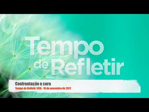 Tempo de Refletir 1416 - Confrontação e cura