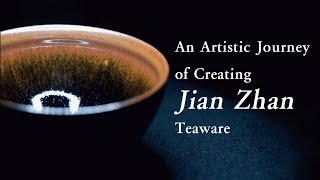 An Artistic Journey of Creating Jianzhan Teaware