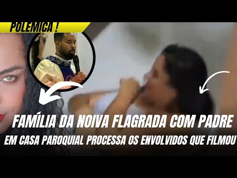 FAMÍLIA DA Noiva flagrada com padre em Nova Maringá entra na Justiça contra quem divulgou o vídeo