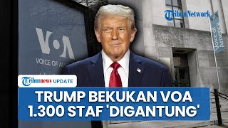 Imbas Trump Bekukan VOA & Media AS Lainnya, Nasib 1.300 Staf Dirumahkan, Gedung Putih Banjir Kritik
