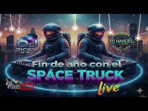 🚀SPACE TRUCK🛸 LIVE FIN DE AÑO🍾 @MANUELLAMAGIA @DJRICKYPANAMA