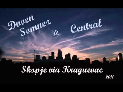 Dvoen Somnez ft. Central - Skopje via Kraguevac