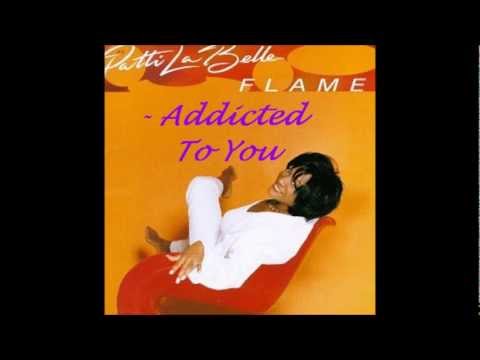 Patti LaBelle - Addicted To You (Flame)