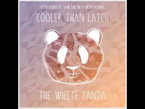 Disclosure - Cooler Than Latch (feat. Sam Smith & Mike Posner) [The White Panda Remix]