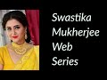 Swastika Mukherjee Web Series