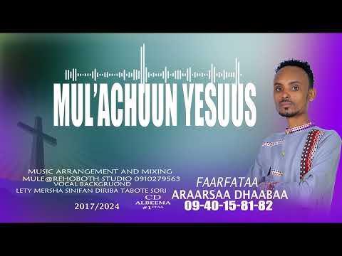 ARAARSAA DHAABAA MUL'ACHUUN YESUUS 0940158182 MULE@REHOBOTH STUDIO