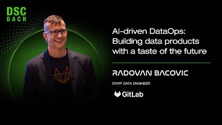 AI-driven DataOps: Building data products with a taste of the future | Radovan Bacovic |DSC DACH 25
