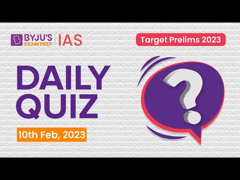 Daily Quiz (10 February 2023) for UPSC Prelims | General Knowledge (GK) & Current Affairs Questions