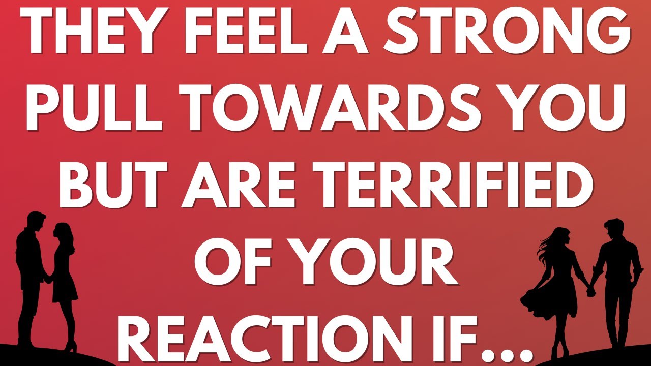 💌 They feel a strong pull towards you but are terrified of your reaction if...