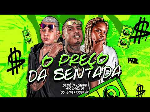 DEDÉ A+D1000, MC MYRES, DJ EMERSON 7K - O PREÇO DA SENTADA - #bregafunk