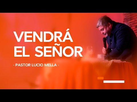 Pastor Lucio Mella - Vendra el señor
