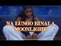 Moonlight NA LUNGO BINALA Official Video