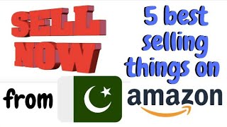 Top 5 Best Selling Things on Amazon | Create Seller Account on Amazon from Pakistan & Sell Them