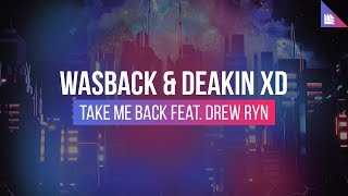 Wasback & Deakin XD feat. Drew Ryn - Take Me Back