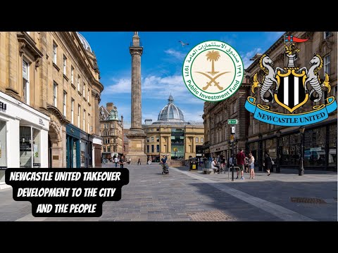 SAUDI ARABIA’S PIF NEWCASTLE UNITED TAKEOVER - THE DEVELOPMENT ON THE CITY !!!!!