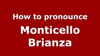 How to pronounce Monticello Brianza