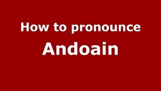 How to pronounce Andoain