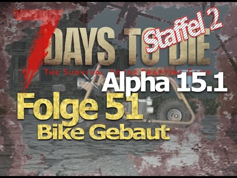 7 days to die Alpha 15.1 # Staffel2 Folge 51 # Bike Gebaut # Let´s Play Deutsch German Gameplay