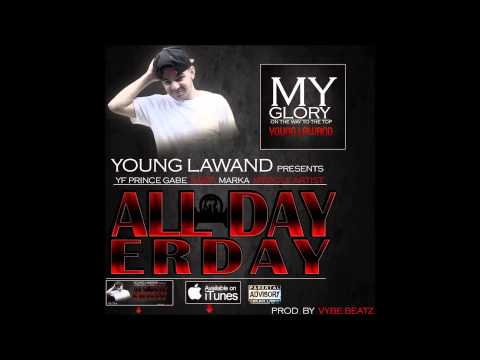 Young Lawand - All Day Erday Feat. Yf Prince Gabe, K-Bee, Marka, & Miracle Artist