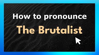 How to pronounce The Brutalist