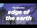 The Beaches - Edge of the Earth (Lyrics)