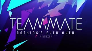 TeamMate - Nothing's Ever Over (Junotrix Remix)