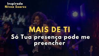 MAIS DE TI – Inspirada Nívea Soares – Só Tua presença pode me preencher
