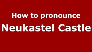 How to pronounce Neukastel Castle