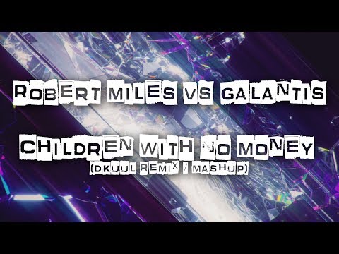 Robert Miles vs Galantis - Children with No Money (Dkuul Remix / Mashup)