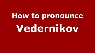 How to pronounce Vedernikov