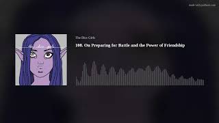 108.  On Preparing for Battle and the Power of Friendship