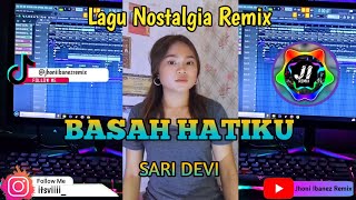 Download lagu Dj Basah Hati Ku - Sari Devi ( Lagu Nostalgia Remix ) ||  Music Vidio mp3