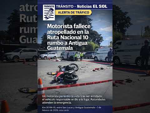 Motorista fallece atropellado en la Ruta Nacional 10 rumbo a Antigua Guatemala