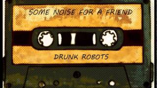 Music video thumbnail preview for DRUNK ROBOTS - SOME NOISE FOR A FRIEND by Drunk Robots