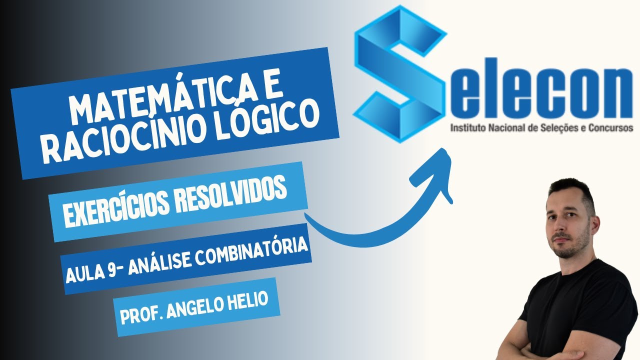 MATEMÁTICA E RACIOCÍNIO LÓGICO PARA BANCA SELECON | AULA 9 - ANÁLISE COMBINATÓRIA