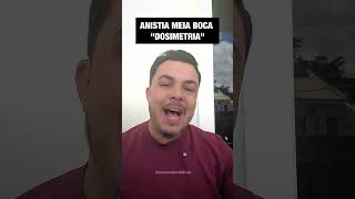 Sobre a DOSIMETRIA (Anistia meia boca)
