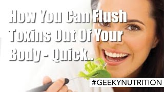 How You Can Flush Toxins Out Of Your Body - Quick..