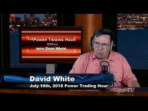 July 16th Power Trading Hour with David White on TFNN - 2018