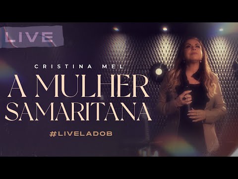 Cristina Mel - A Mulher Samaritana (Live Memórias & Canções - Lado B)