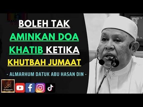 Almarhum Datuk Abu Hasan Din - BOLEH TAK AMINKAN DOA KHATIB KETIKA KHUTBAH JUMAAT