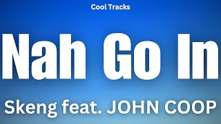 Skeng - Nah Go In ft. JOHN COOP (Audio)