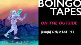 On The Outside (Alt Mix) — Oingo Boingo | Only A Lad 1981