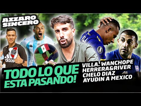 AZZARO SINCERO / DECLARACIONES DE WANCHOPE Y VILLA / HERRERA A RIVER / CHELO DÍAZ / AYUDÍN A MÉXICO