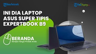 REVIEW Laptop Asus ExpertBook B9 di Indonesia, Bezel Super Tipis dan Ringan